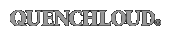 QUENCHLOUD